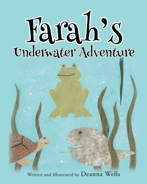 Deanna Wells' New Book, 'Farah's Underwater Adventure', Takes Children Down to the Lake in a Thrilling Venture With a Lovely Frog