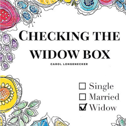 Carol Longenecker's New Book, "Checking the Widow Box" is an Uplifting Handbook That Guides Widows on Coping With Losing a Husband.