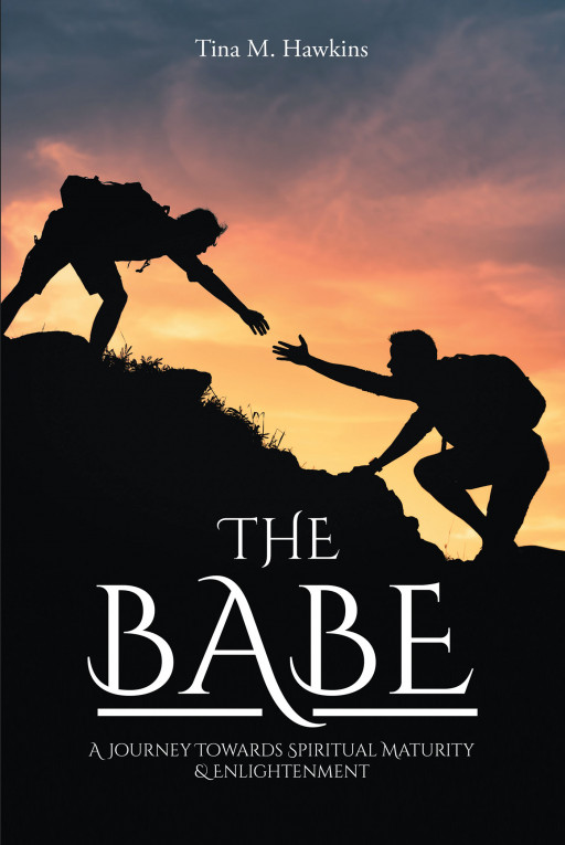 Author Tina M. Hawkins's New Book, 'The Babe: A Journey Towards Spiritual Maturity' is a Powerful Tale Exploring Themes of Self-Worth, Abandonment, and God's Saving Love