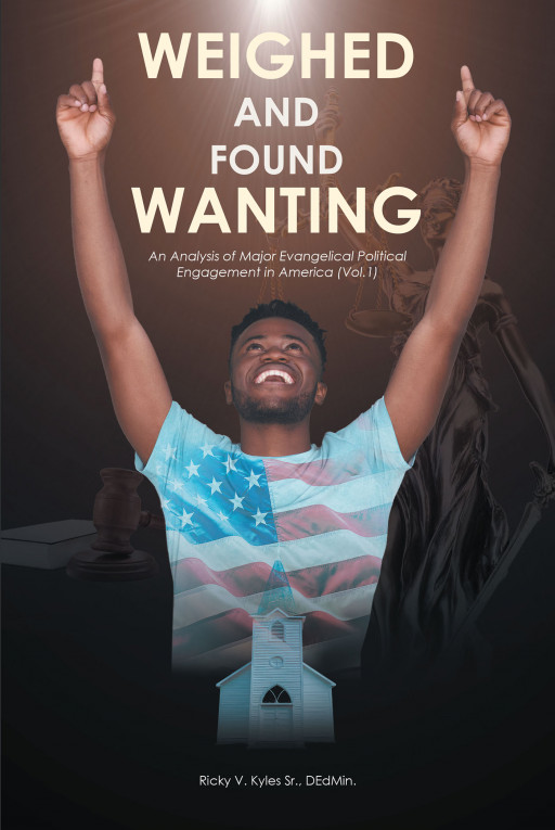 Dr. Ricky v. Kyles Sr.'s New Book "Weighed and Found Wanting" Holds an Insider's Perspective Within America's Evangelical Political Engagement.