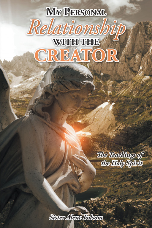 Author Sister Alene Folsom 'S New Book, 'My Personal Relationship With the Creator', is a Faith-Based Work Providing an Understanding of the Soul