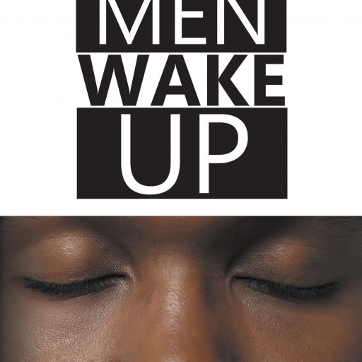 Robert Sims' New Book "Black Men Wake Up" Is A Profound And Entertaining Work That Will Make The Reader Think About Life Differently