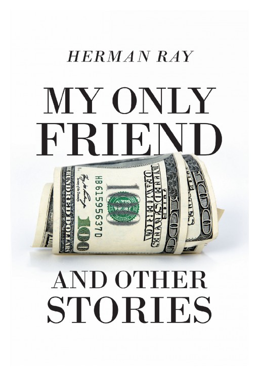 Author Herman Ray's New Book 'My Only Friend and Other Stories' is a Meaningful Collection of Short Tales That Stem From the African-American Experience