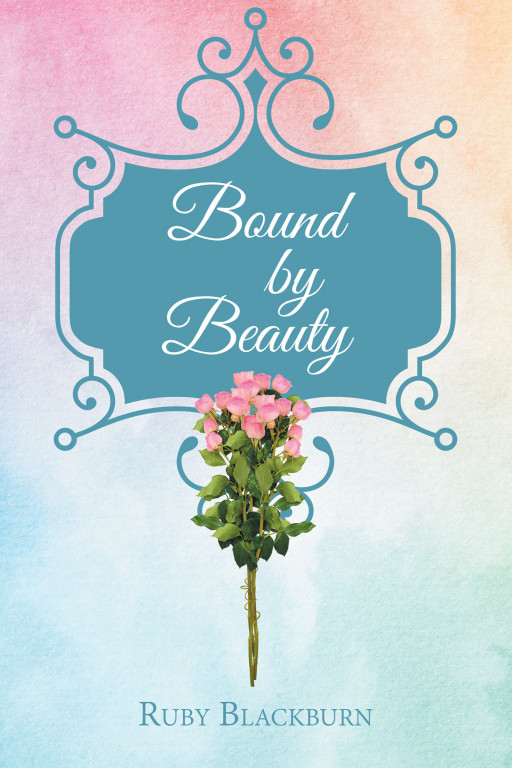 Author Ruby Blackburn's New Book, 'Bound by Beauty' is a Vividly Crafted Collection of Heartfelt and Emotionally Provoking Poetry