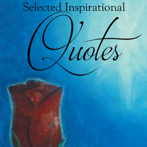 Eric Chifunda's New Book 'Selected Inspirational Quotes' is a Collection of Quotes That May Help One Gain Deeper Spiritual Insight Into Day-to-Day Life