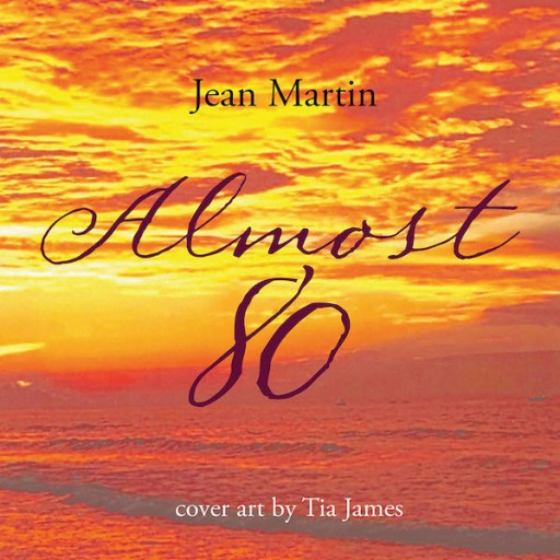 Jean Martin's New Book "Almost 80" is a Thoughtful Compilation of Decades of Christian Wisdom, Insights, and Meditation From a Senior Mother and Grandmother.