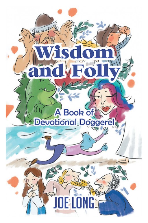 Joe Long's New Book 'Wisdom and Folly' is an Enriching Collection of Poems Inspired by the Bible's Old Testament Teachings