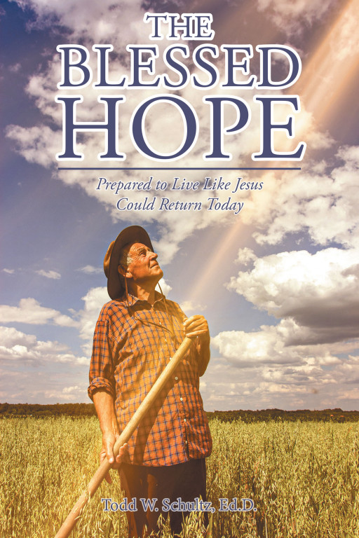 Author Todd W. Schultz, Ed.D.'s New Book 'The Blessed Hope' is a Compelling Spiritual Work Meant to Renew Christians' Original Passion for Jesus