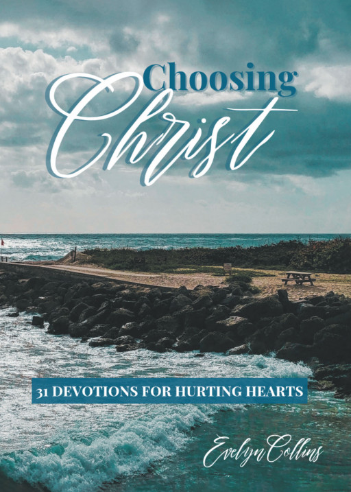 Author Evelyn Collins' New Book, 'Choosing Christ' is a Faith-Based Devotional Meant to Provide Hope to All Believers of Christ for a Better Tomorrow