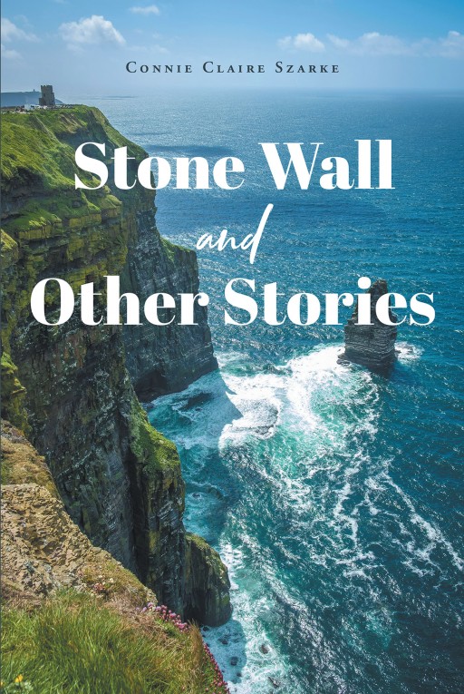 Connie Claire Szarke's New Book 'Stone Wall and Other Stories' is a Deeply Profound Novel Containing Tales of Traveling and Seeking Freedom