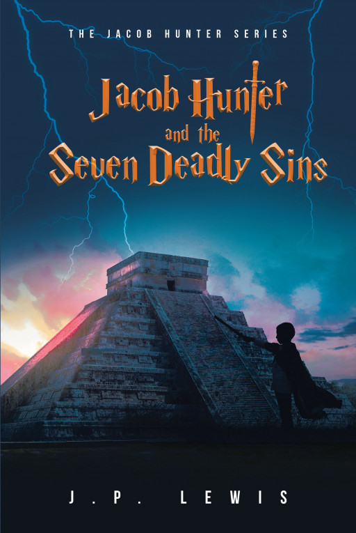 Author J.P. Lewis' New Book, 'Jacob Hunter and the Seven Deadly Sins' is a Faith-Based Fantasy Following a Group of Teens Whose Power Comes From Their Bond