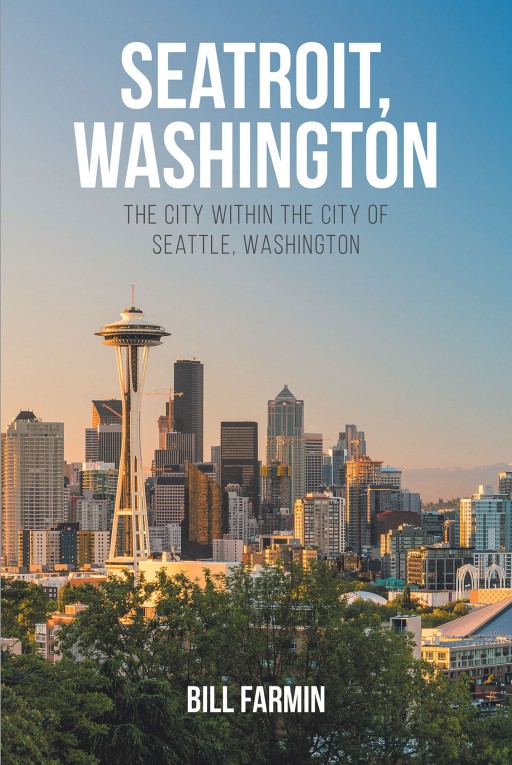 Bill Farmin's New Book 'Seatroit, Washington' Graces Readers With the Rise and Fall of Seattle, Washington, That Impacts the Worldview of the Place