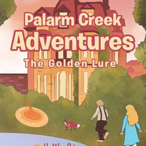 Author H.W. Stueart's New Book 'Palarm Creek Adventures: The Golden Lure' is the Story of an Adventurous Pair of Kids Who Make an Exciting Discovery or Two