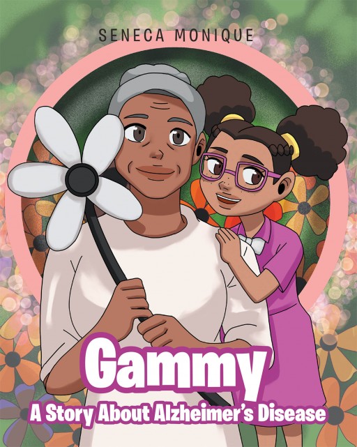 Seneca Monique's New Book 'Gammy: A Story About Alzheimer's Disease' Is A Heartwarming Tale Of A Little Girl Who Learns About Her Grandmother's Alzheimer's