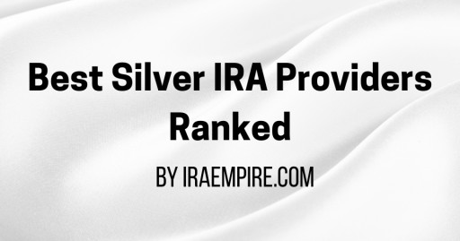 Best Silver IRA Companies in the US (Top Silver IRA Rollover Companies Ranked)