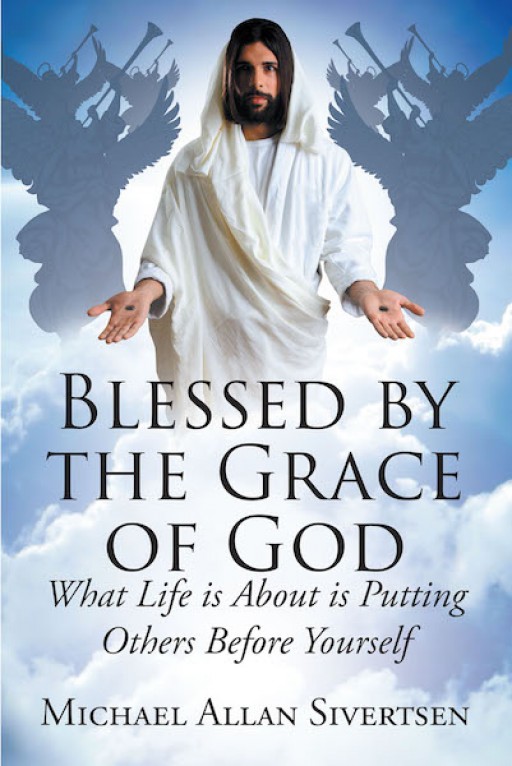Michael Allan Sivertsen's New Book 'Blessed by the Grace of God' is a Touching Memoir of the Author's Journey Under God's Grace and Mercy