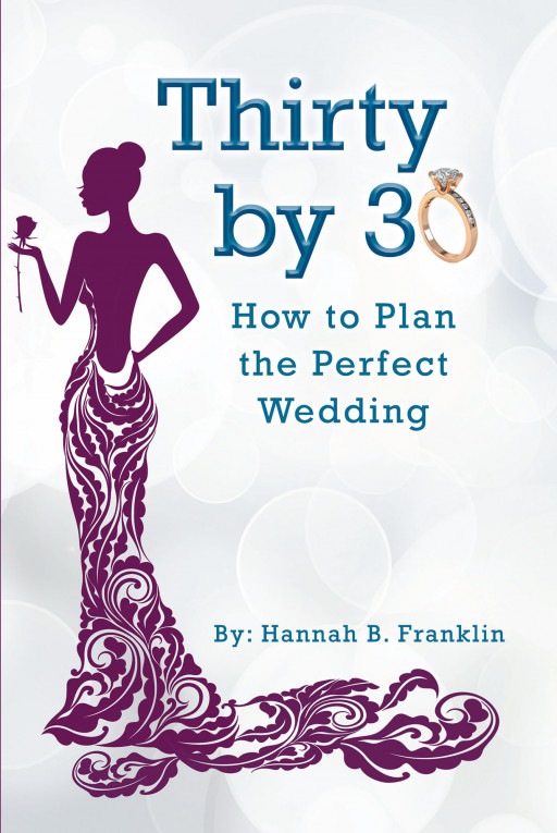 Hannah B. Franklin's New Book 'Thirty by 30: How to Plan the Perfect Wedding' Holds One Wedding Planner's Perspective to a Variety of Wedding Stories