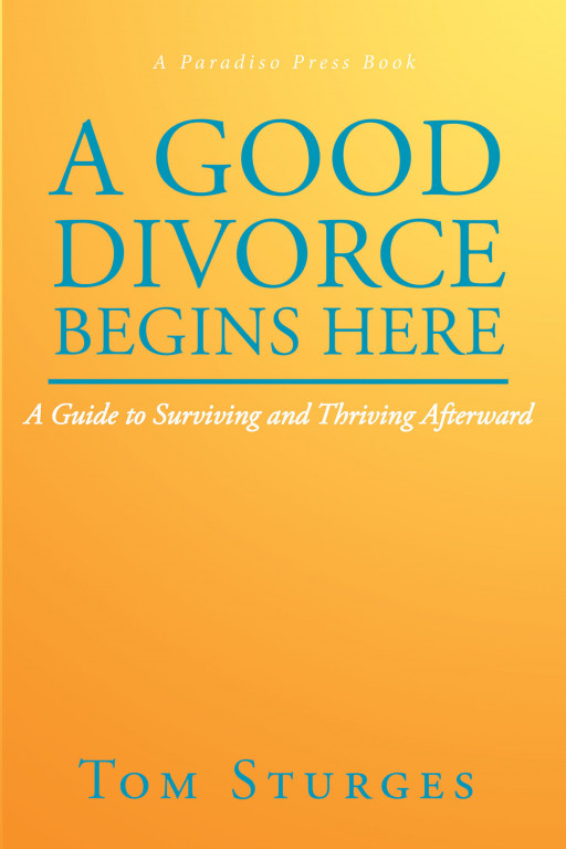 Author Tom Sturges' new book, 'A Good Divorce Begins Here: A Guide to Surviving and Thriving Afterward', is an insightful guide to having an amicable and peaceful divorce
