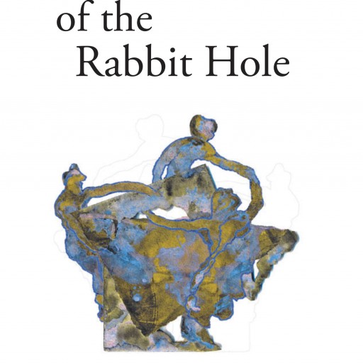 Kathy Wilson's New Book "Out of the Rabbit Hole: A Memoir" Is a Powerful True Story of a Little Girl Who Survives and Escapes an Environment of Alcoholism and Domestic Violence