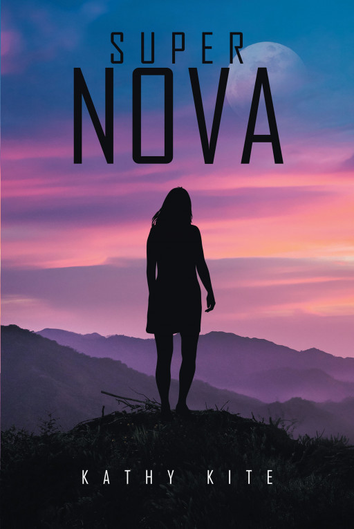 Author Kathy Kite's New Book 'Super Nova' Follows Abby, Isolated Because of Her Condition, on an Adventure Through Personal Discovery, Lies, Betrayal, and Love
