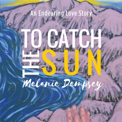 Melanie Dempsey's New Book "To Catch the Sun" is a Captivating Story of a Young Woman Who Longs to Be Free From the Reigns of a Villain and a Depraved City.