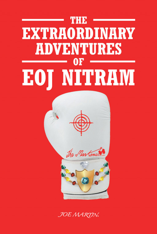 Author Joseph Martin's New Book 'The Extraordinary Adventures of Eoj Nitram' is a Gripping Tale of Friendship, Love, and Faith in the Face of Hardship and Adversity