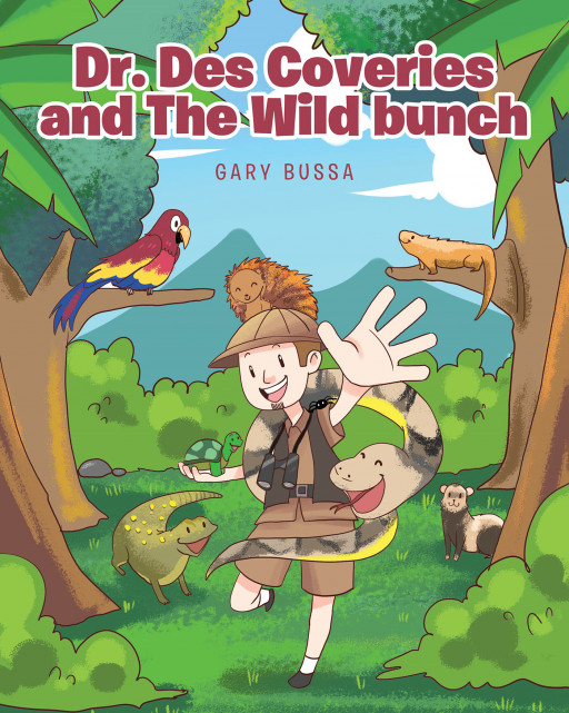 Author Gary Bussa's New Book 'Dr. Des Coveries and the Wild Bunch' is an Insightful, Charming Tale That Educates Young Readers About Animals