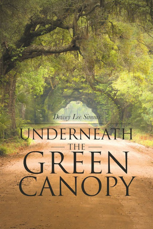 Dewey Simms' New Book 'Underneath the Green Canopy' is a Riveting Tale of a Family's Circumstances of Toil and Triumph