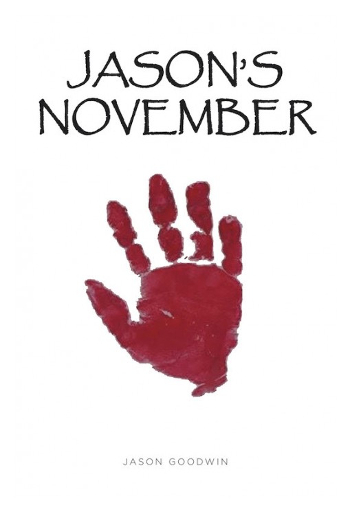 Jason Goodwin's New Book 'Jason's November' is a Stirring Account of the Author's Young Life With Tormented Dreams, Broken Memories, and His Search for His Worth, as a Child in This Violent World