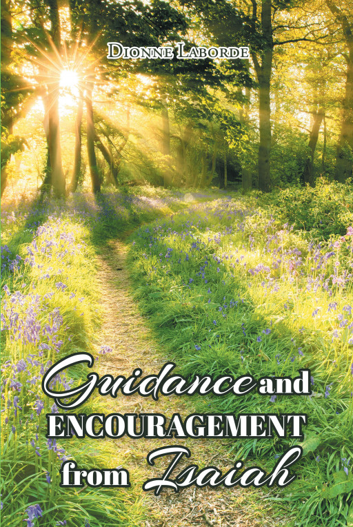 Author Dionne Laborde's New Book 'Guidance and Encouragement From Isaiah' is a Compelling Assessment of the Numerous Invaluable Lessons Through God's Word