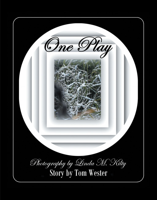 Tom Wester and Linda M. Kilty's New Book 'One Play' is an Engrossing Manuscript That Unravels a Uniquely Told Story of Chances and New Beginnings