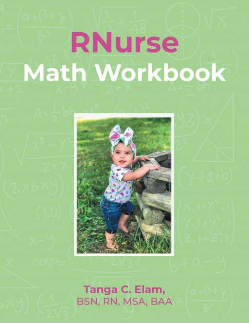 Tanga C. Elam, BSN, RN, MSA, BAA's new book 'RNurse Math Workbook' is a great way to speed up personal and professional excellence as a nurse