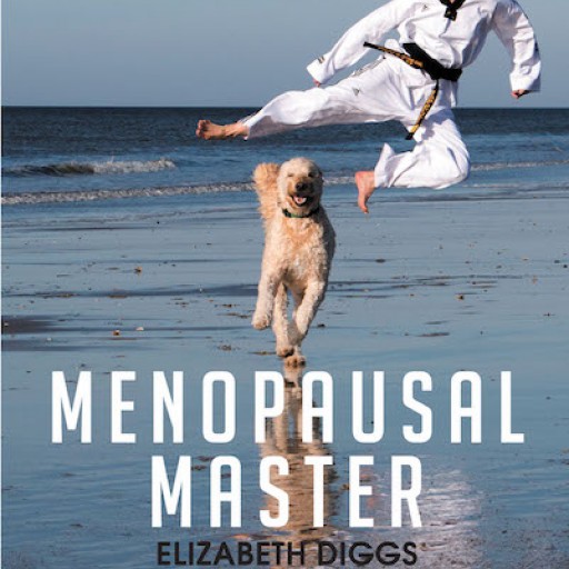 Elizabeth Diggs's New Book, "Menopausal Master" is a One-of-a-Kind Opus That Tackles Life's Dilemmas That Touch on Man's Personal Values and Beliefs.