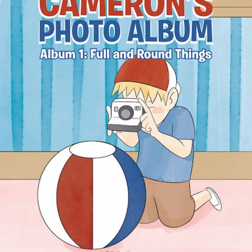 Y.Y. Lee's New Book 'Cameron's Photo Album, Album 1: Full and Round Things' is a Delightful Book for Curious and Adventurous Children