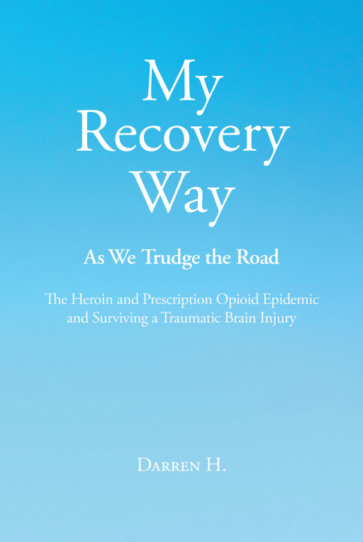 Darren H.'s New Book 'My Recovery Way' is a Tell-All Account of a Young Man Who Suffered Addiction and His Life-Changing Moment