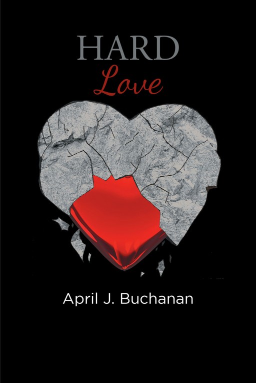 April J. Buchanan's New Book 'Hard Love' is a Resounding Book That Delves Into the Lord's Love That Defines a Person's Perspective of Love