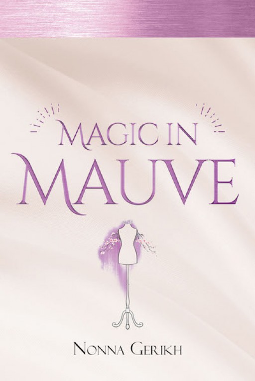 Nonna Gerikh's New Book 'Magic in Mauve' is a Riveting Tale of Love, Magic, and Drama Surrounding Three Extraordinary Women