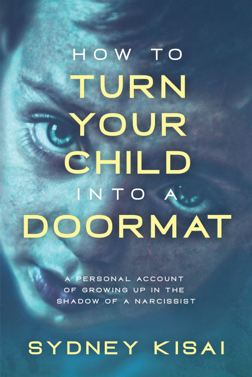 Sydney Kisai's New Book 'How to Turn Your Child Into a Doormat' is a Powerful Key Towards Healing From (Parental) Narcissistic Abuse, and Specifically, Brainwashing