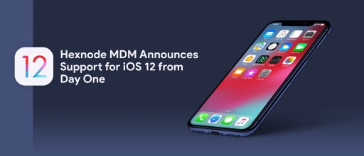 Hexnode MDM Announces Support for iOS 12 From Day One
