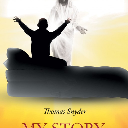 Author Thomas Snyder's Newly Released "My Story - His Victory" Is the Powerful and Moving Story of How Thomas, Along With Our Amazing God, Faced Stage 4 Brain Cancer.