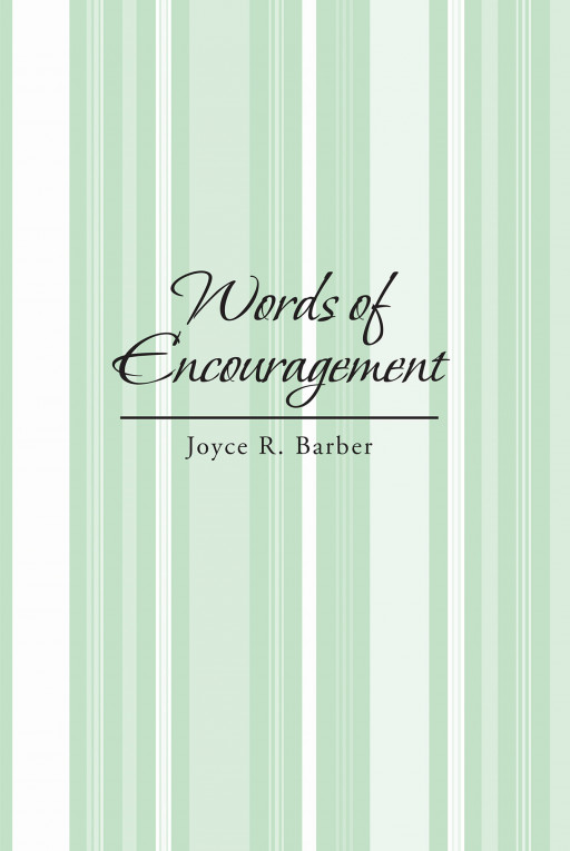 Joyce R. Barber's New Book 'Words of Encouragement' is an Enlightening Account Filled With Uplifting Lessons About Life and Faith