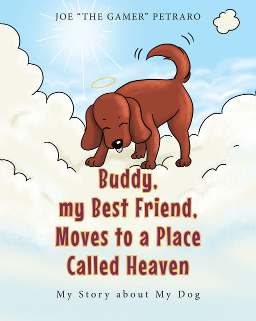 Joe 'The Gamer' Petraro's New Book 'Buddy, My Best Friend, Moves to a Place Called Heaven' is a Wonderful Tale About Knowing Heaven as a Paradise for Good Souls
