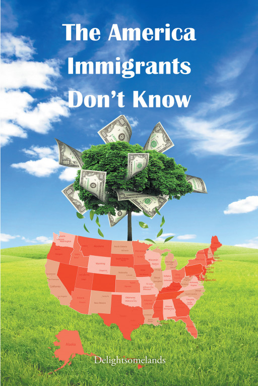 Author Delightsomelands' New Book 'The America Immigrants Don't Know' is How-to Book for Immigrants, Both Current and Prospective, Written by Someone Who Has Gone Through It