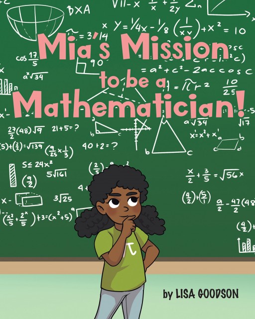 Lisa Goodson's New Book 'Mia's Mission to Be a Mathematician' is a Children's Tale About Learning the Importance of Mathematics in Everyday Life