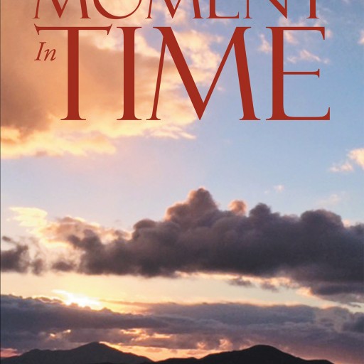 Colette Nadine Persley Donovan's Newly Released "This Moment in Time" Is an Awakening and Inspirational Book That Stresses the Importance of Living Every Day to the Fullest.
