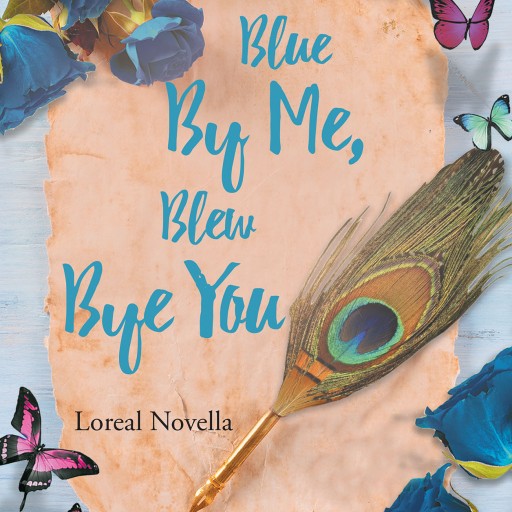 Loreal Novella's New Book "Blue by Me, Blew Bye You" is a Unique Book of Poetry That Focuses on All of Life's Experiences, Good and Bad.