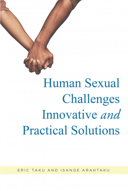 Eric Taku and Isange Arahtaku’s New Book, ‘Human Sexual Challenges: Innovative and Practical Solutions’ is a Scientific Guide to Overcoming Sexual Issues
