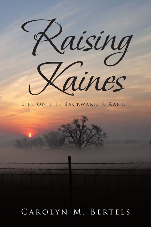 Carolyn M. Bertels' New Book 'Raising Kaines' Follows the Eventful Lives of a Family Residing in the Backward K Ranch