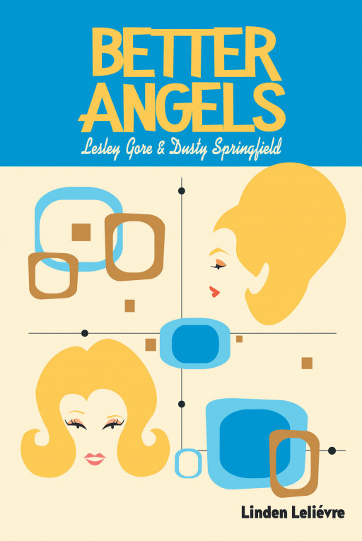 Author Linden Leliévre's New Book 'Better Angels: Lesley Gore and Dusty Springfield' Explores an Imagined Love Story Between the Two Beloved Singers