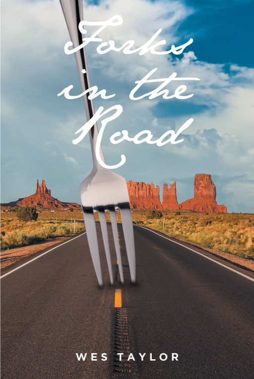 Wes Taylor's New Book 'Forks in the Road' is an Awe-Inspiring Journey of a Man Who Faces Life's Adversities With a Determined and Courageous Heart